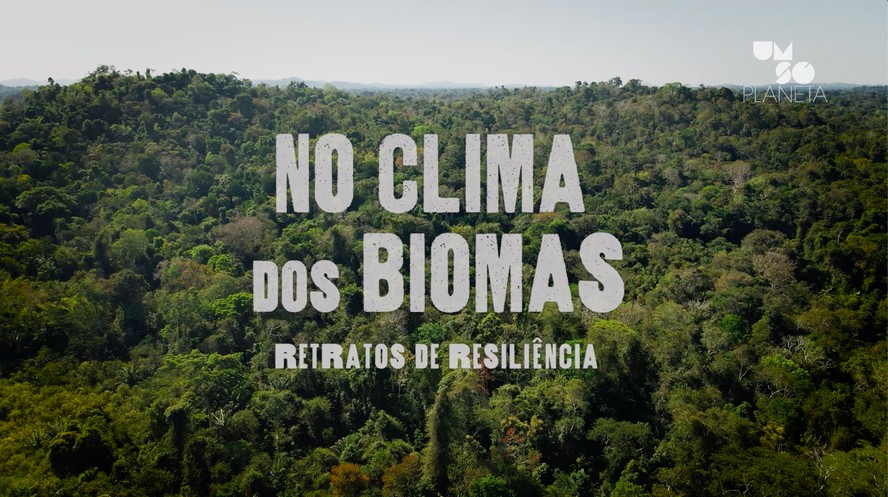 Um Só Planeta: confira a série de reportagens especiais 'No Clima dos ...